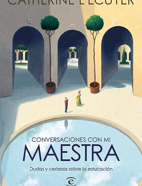 Conversaciones con mi maestra. Dudas y certezas sobre la educación