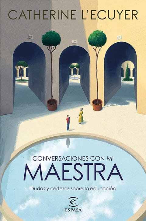 Conversaciones con mi maestra. Dudas y certezas sobre la educación